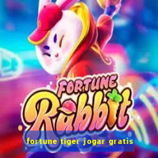 fortune tiger jogar gratis