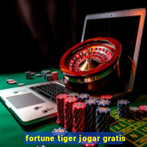 fortune tiger jogar gratis