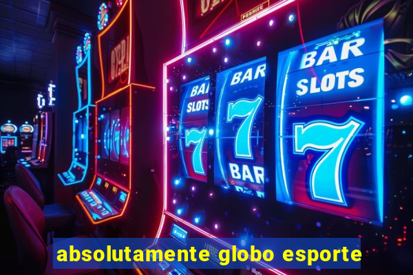 absolutamente globo esporte