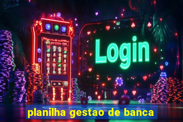 planilha gestao de banca