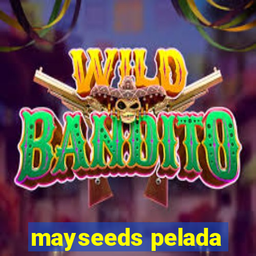 mayseeds pelada