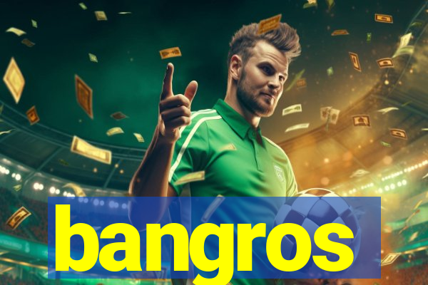 bangros