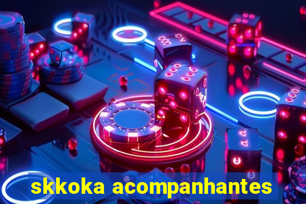 skkoka acompanhantes