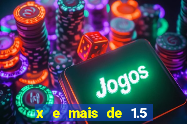 x e mais de 1.5 betano o que significa