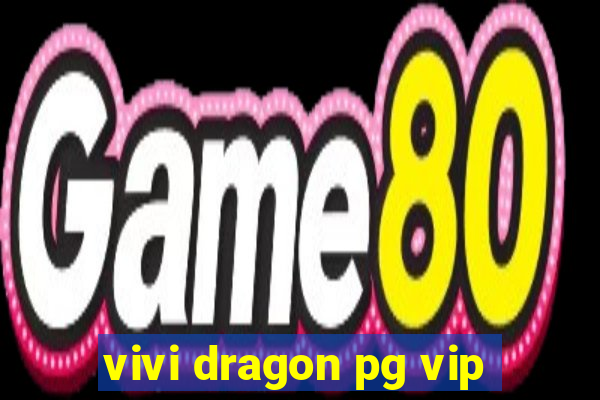 vivi dragon pg vip