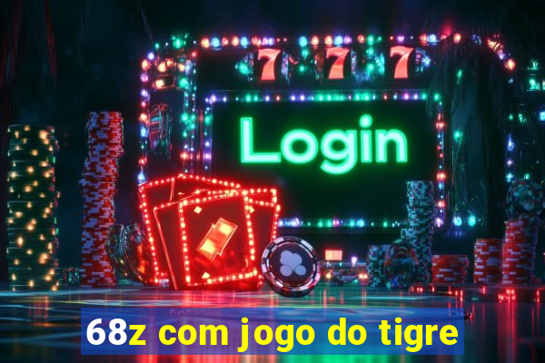 68z com jogo do tigre