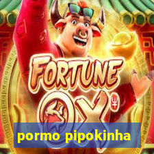 pormo pipokinha