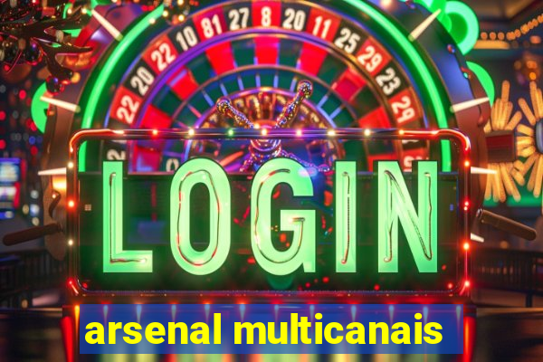 arsenal multicanais