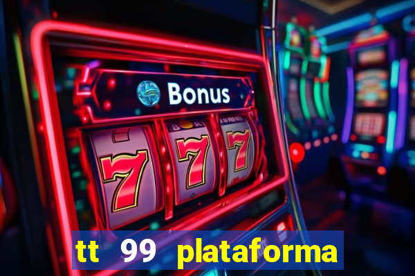 tt 99 plataforma de jogos