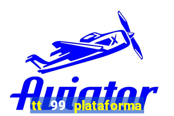 tt 99 plataforma de jogos