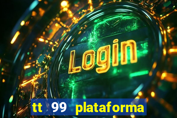 tt 99 plataforma de jogos