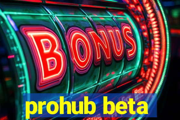 prohub beta