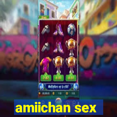 amiichan sex