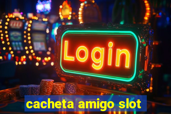 cacheta amigo slot