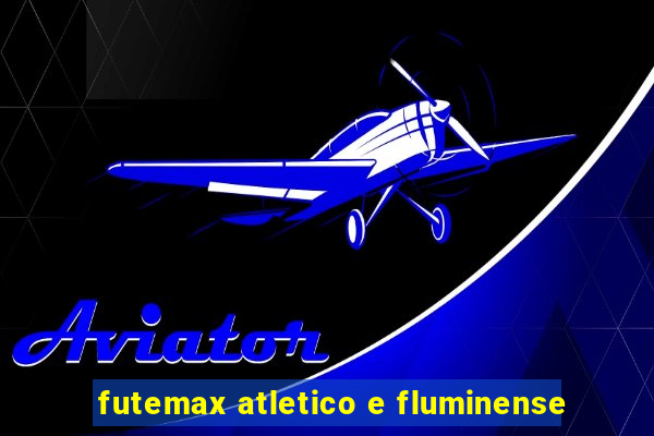 futemax atletico e fluminense