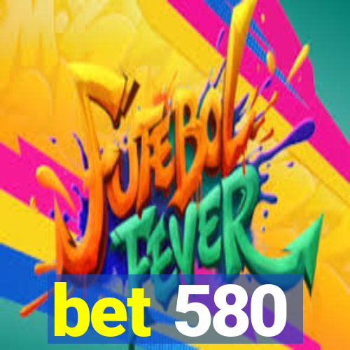 bet 580