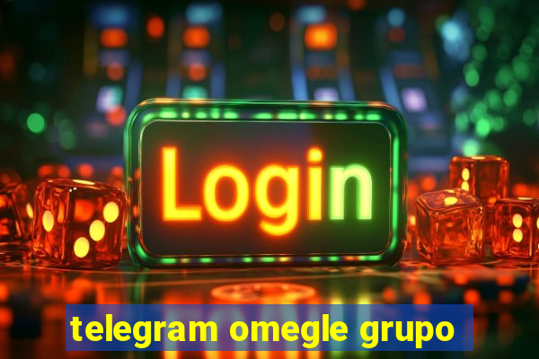 telegram omegle grupo