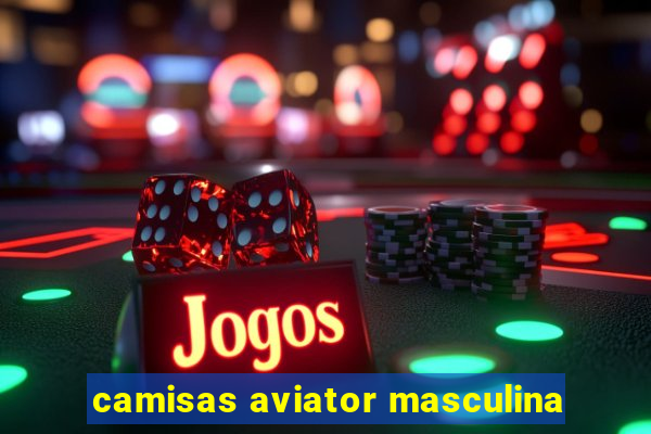 camisas aviator masculina