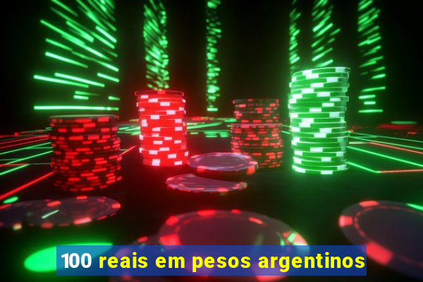 100 reais em pesos argentinos