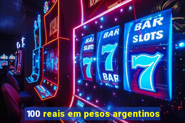 100 reais em pesos argentinos