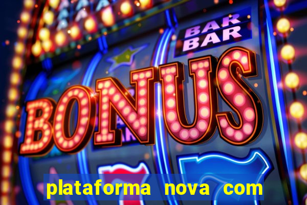 plataforma nova com bonus de cadastro sem deposito