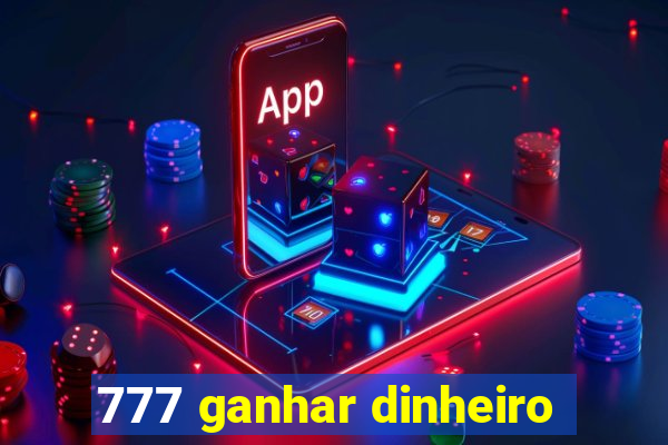 777 ganhar dinheiro