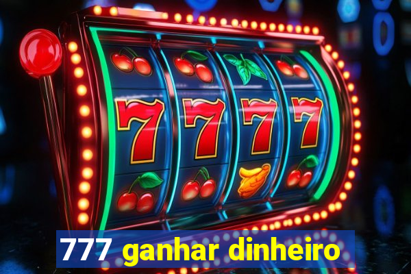 777 ganhar dinheiro