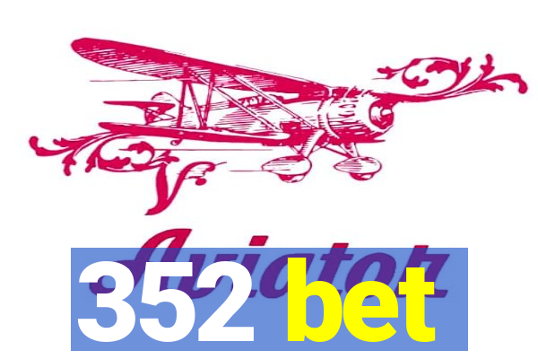 352 bet