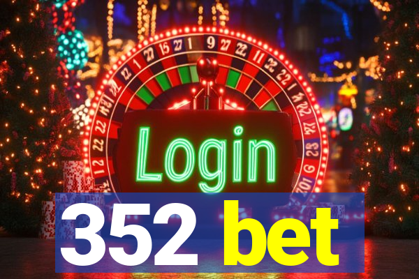 352 bet