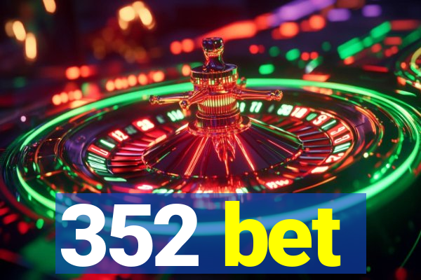 352 bet