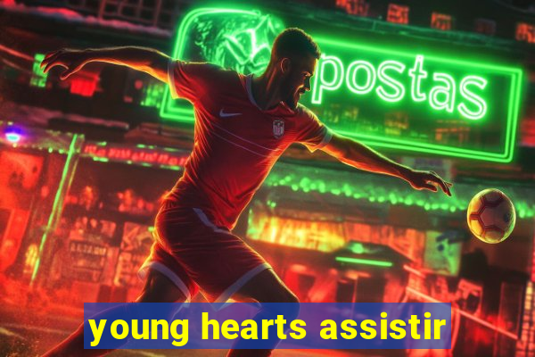 young hearts assistir