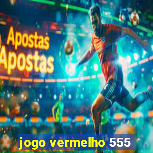 jogo vermelho 555