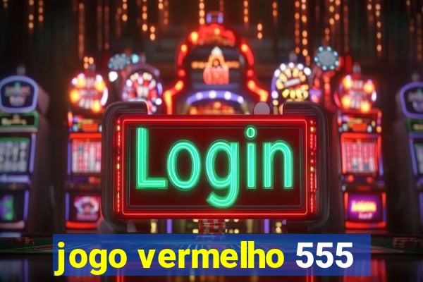 jogo vermelho 555