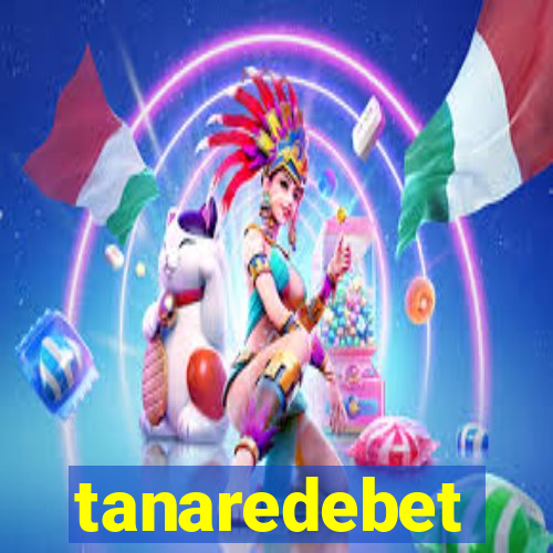 tanaredebet