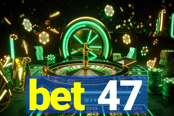 bet 47