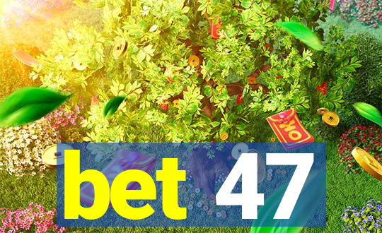 bet 47