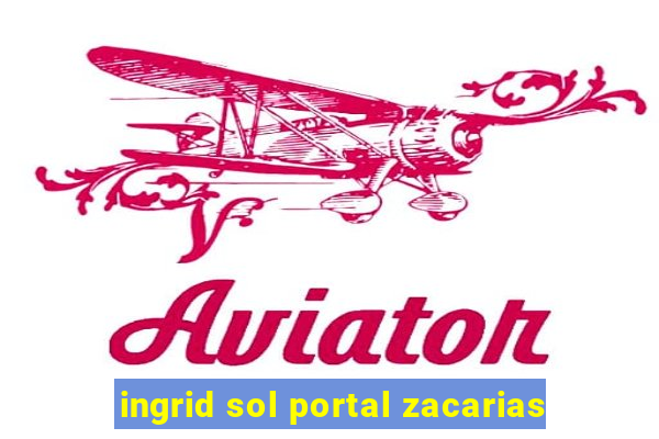 ingrid sol portal zacarias