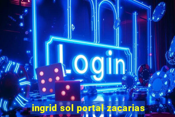 ingrid sol portal zacarias