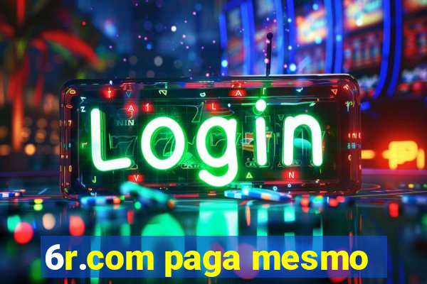 6r.com paga mesmo