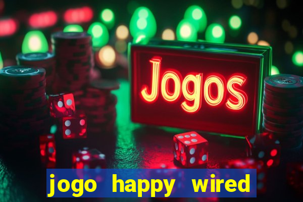 jogo happy wired paga mesmo