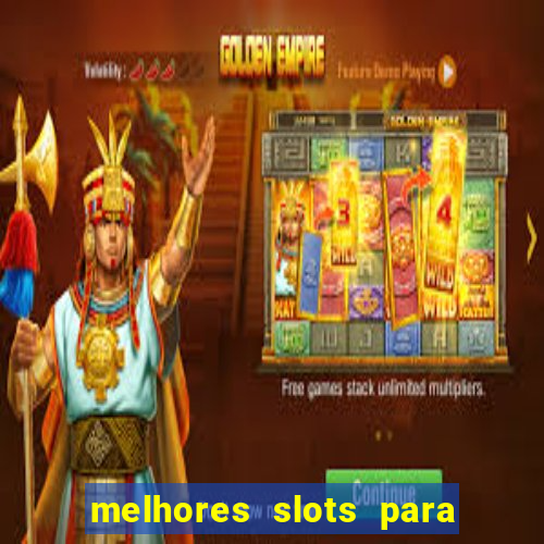 melhores slots para ganhar dinheiro