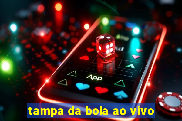 tampa da bola ao vivo