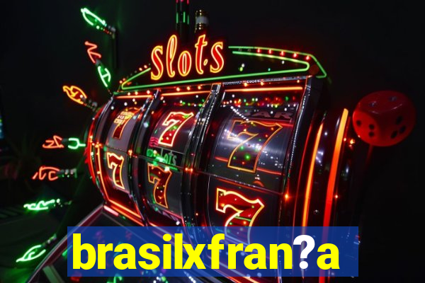 brasilxfran?a