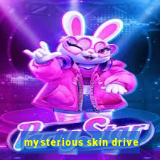 mysterious skin drive