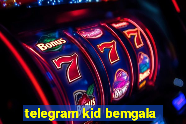 telegram kid bemgala