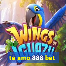 te amo 888 bet