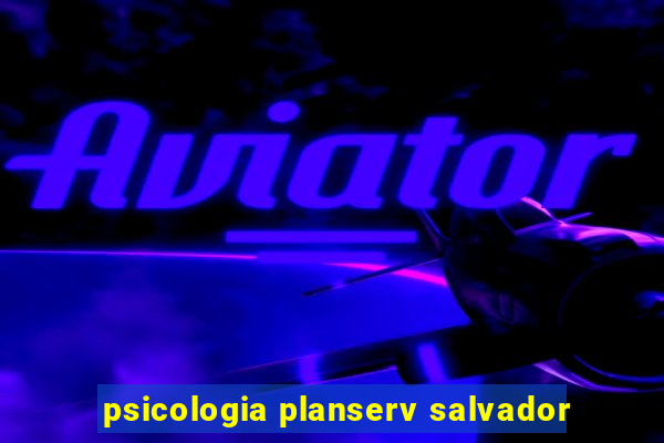 psicologia planserv salvador