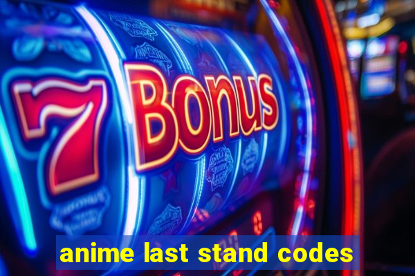 anime last stand codes