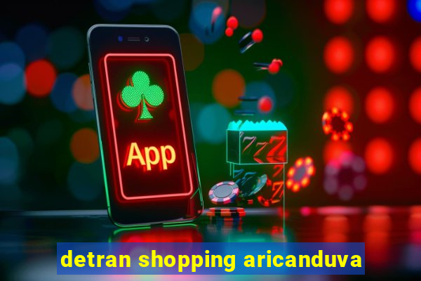 detran shopping aricanduva