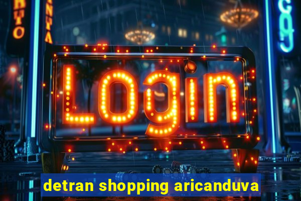 detran shopping aricanduva